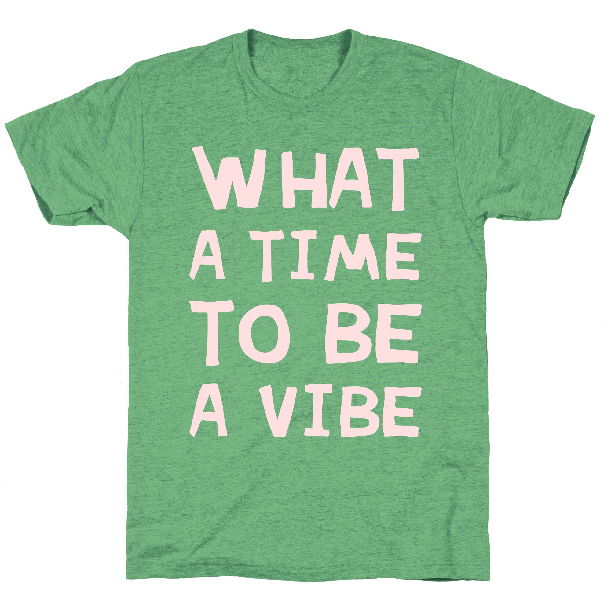 What A Time To Be A Vibe Unisex Triblend Tee
